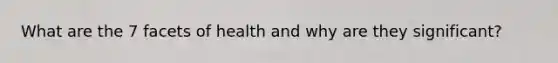 What are the 7 facets of health and why are they significant?