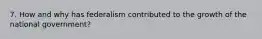 7. How and why has federalism contributed to the growth of the national government?