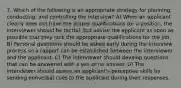 7. Which of the following is an appropriate strategy for planning, conducting, and controlling the interview? A) When an applicant clearly does not have the proper qualifications for a position, the interviewer should be tactful, but advise the applicant as soon as possible that they lack the appropriate qualifications for the job. B) Personal questions should be asked early during the interview process so a rapport can be established between the interviewer and the applicant. C) The interviewer should develop questions that can be answered with a yes or no answer. D) The interviewer should assess an applicant's perceptive skills by sending nonverbal cues to the applicant during their responses.