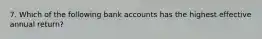 7. Which of the following bank accounts has the highest effective annual return?