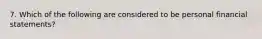 7. Which of the following are considered to be personal financial statements?