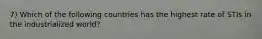 7) Which of the following countries has the highest rate of STIs in the industrialized world?