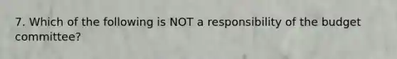 7. Which of the following is NOT a responsibility of the budget committee?