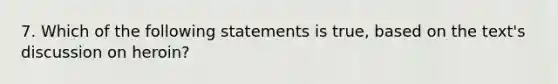 7. Which of the following statements is true, based on the text's discussion on heroin?