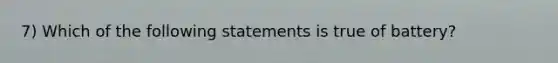 7) Which of the following statements is true of battery?