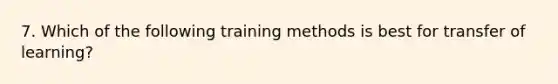 7. Which of the following training methods is best for transfer of learning?