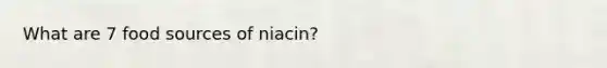 What are 7 food sources of niacin?