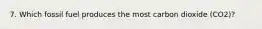 7. Which fossil fuel produces the most carbon dioxide (CO2)?