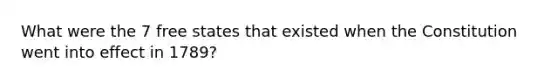What were the 7 free states that existed when the Constitution went into effect in 1789?