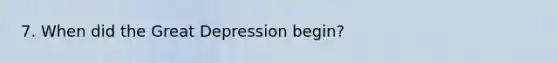 7. When did the Great Depression begin?