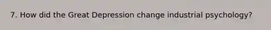 7. How did the Great Depression change industrial psychology?