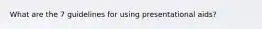 What are the 7 guidelines for using presentational aids?