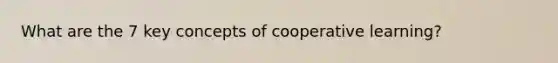 What are the 7 key concepts of cooperative learning?