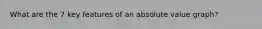 What are the 7 key features of an absolute value graph?