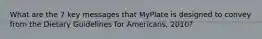 What are the 7 key messages that MyPlate is designed to convey from the Dietary Guidelines for Americans, 2010?