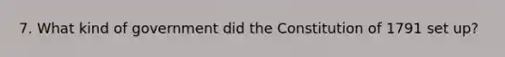 7. What kind of government did the Constitution of 1791 set up?