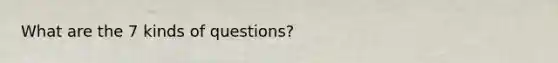 What are the 7 kinds of questions?