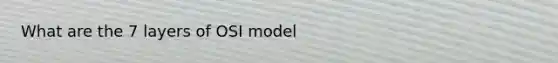 What are the 7 layers of OSI model