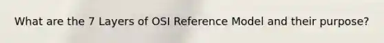 What are the 7 Layers of OSI Reference Model and their purpose?