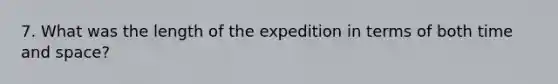 7. What was the length of the expedition in terms of both time and space?