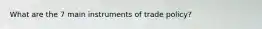 What are the 7 main instruments of trade policy?