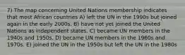 7) The map concerning United Nations membership indicates that most African countries A) left the UN in the 1990s but joined again in the early 2000s. B) have not yet joined the United Nations as independent states. C) became UN members in the 1940s and 1950s. D) became UN members in the 1960s and 1970s. E) joined the UN in the 1950s but left the UN in the 1980s