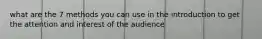 what are the 7 methods you can use in the introduction to get the attention and interest of the audience