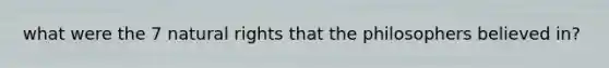 what were the 7 natural rights that the philosophers believed in?