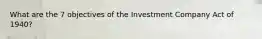 What are the 7 objectives of the Investment Company Act of 1940?