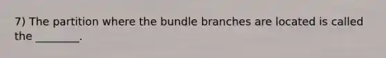 7) The partition where the bundle branches are located is called the ________.