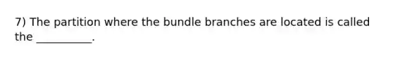 7) The partition where the bundle branches are located is called the __________.