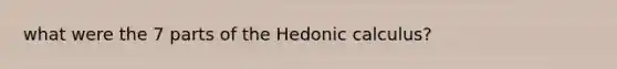 what were the 7 parts of the Hedonic calculus?