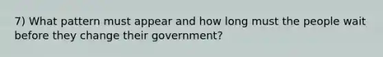 7) What pattern must appear and how long must the people wait before they change their government?