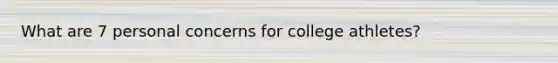 What are 7 personal concerns for college athletes?