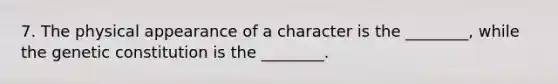 7. The physical appearance of a character is the ________, while the genetic constitution is the ________.