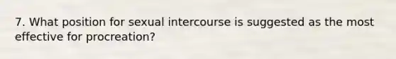 7. What position for sexual intercourse is suggested as the most effective for procreation?