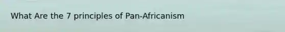 What Are the 7 principles of Pan-Africanism