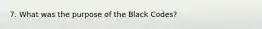 7. What was the purpose of the Black Codes?