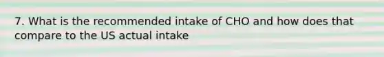 7. What is the recommended intake of CHO and how does that compare to the US actual intake