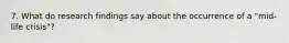 7. What do research findings say about the occurrence of a "mid-life crisis"?