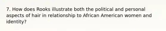 7. How does Rooks illustrate both the political and personal aspects of hair in relationship to African American women and identity?