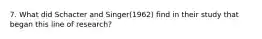 7. What did Schacter and Singer(1962) find in their study that began this line of research?