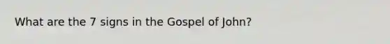 What are the 7 signs in the Gospel of John?