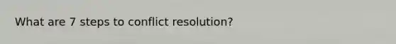 What are 7 steps to conflict resolution?