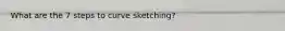 What are the 7 steps to curve sketching?