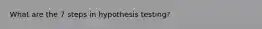 What are the 7 steps in hypothesis testing?