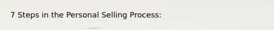 7 Steps in the Personal Selling Process: