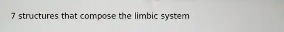 7 structures that compose the limbic system