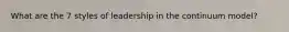 What are the 7 styles of leadership in the continuum model?