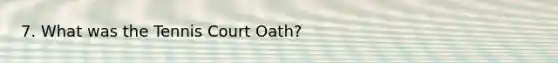 7. What was the Tennis Court Oath?